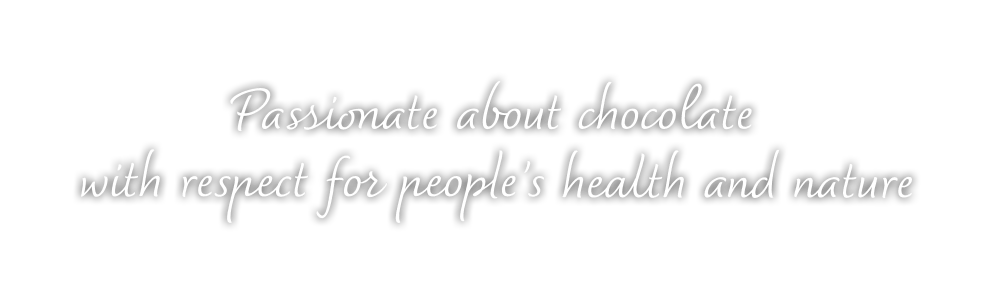 Passionate about chocolate with respect for people's health and nature